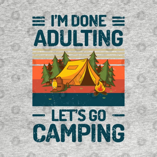 Im Done Adulting Lets Go Camping by Salt88